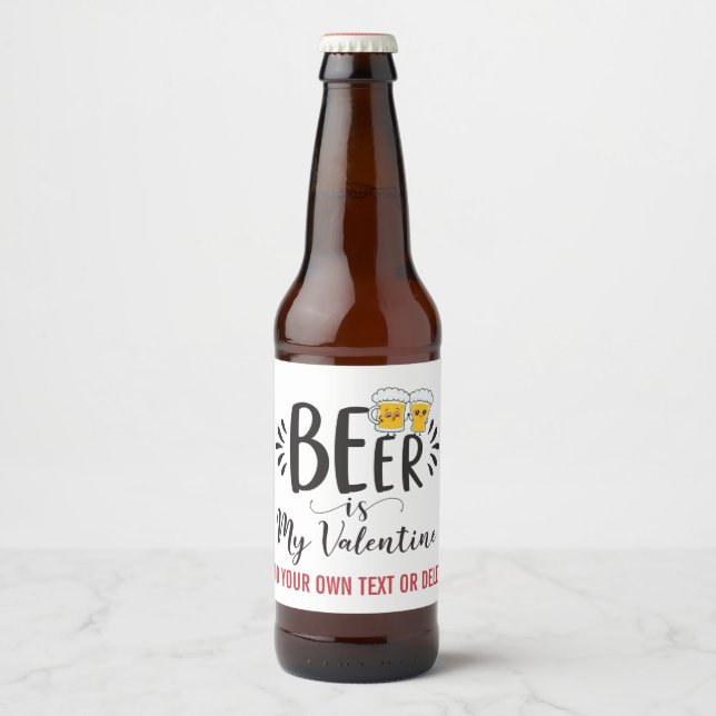 CUSTOM Beer IS My Valentine Funny Anti Valentine Bottle Label (Front)