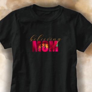 Custom Believing Mum Floral Christian Mother Gift T-Shirt