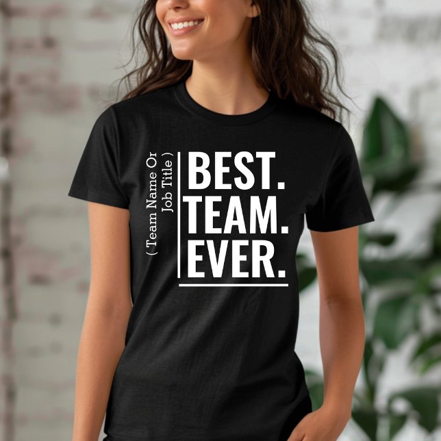 Custom Best Team Ever Work Team Coworker Teammate T-Shirt (Creator Uploaded)