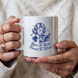 Custom Born To Read Forced To Work Bookish Funny Coffee Mug