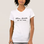 Custom Bridal Wedding T-Shirt<br><div class="desc">A great gift for a bride's honeymoon,  bridal shower or bachelorette party !</div>