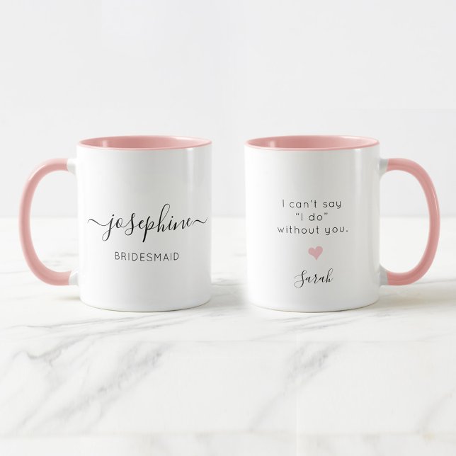 Custom Bridesmaid I can't say I do without You Mug (Personalized Pink and white, elegant script bridesmaid name mugs.)