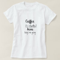 Custom Coffee Gets Me Started Jesus Keeps Me Going