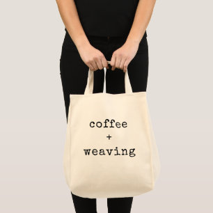 Custom Coffee Lovers Weaving Weaver Artist Quote Tote Bag
