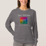 Custom Colour Text Image Womens Elegant Typography T-Shirt<br><div class="desc">Custom Template Elegant Modern Typography Script Upload Logo,  Image,  Photo,  Add Text Womens Basic Unisex Sizing Long Sleeve Smoke Grey T-Shirt.</div>