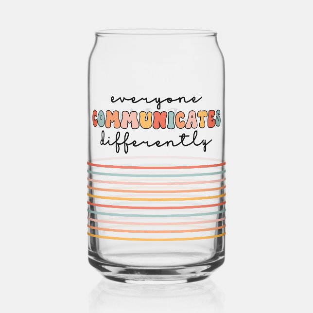 Custom Colourful Everyone Communicates Differently Can Glass (Front)