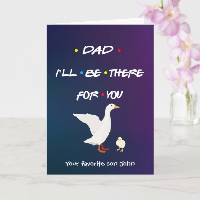 Custom DAD I'LL BE THERE FOR YOU Chick Duck Cool  Card (Orchid)