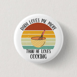 CUSTOM Dada Loves Me More Than He Loves Cooking 3 Cm Round Badge