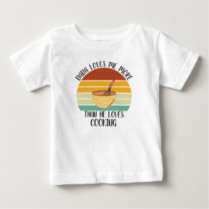 CUSTOM Dada Loves Me More Than He Loves Cooking Baby T-Shirt