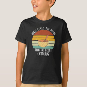 CUSTOM Dada Loves Me More Than He Loves Cooking T-Shirt