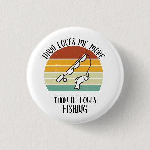 CUSTOM Dada Loves Me More Than He Loves Fishing 3 Cm Round Badge