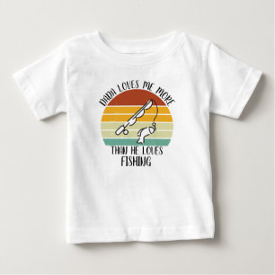 CUSTOM Dada Loves Me More Than He Loves Fishing Baby T-Shirt