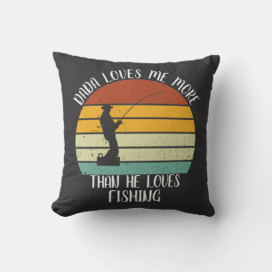 CUSTOM Dada Loves Me More Than He Loves Fishing Cushion