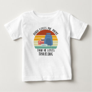 CUSTOM Dada Loves Me More Than He Loves Travelling Baby T-Shirt