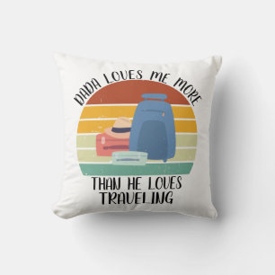 CUSTOM Dada Loves Me More Than He Loves Travelling Cushion