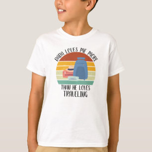 CUSTOM Dada Loves Me More Than He Loves Travelling T-Shirt