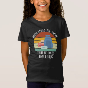CUSTOM Dada Loves Me More Than He Loves Travelling T-Shirt