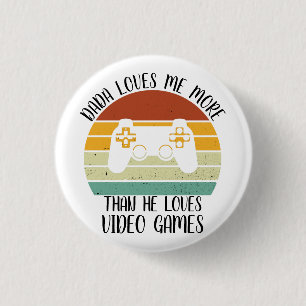 CUSTOM Dada Loves Me More Than He Loves Video Game 3 Cm Round Badge