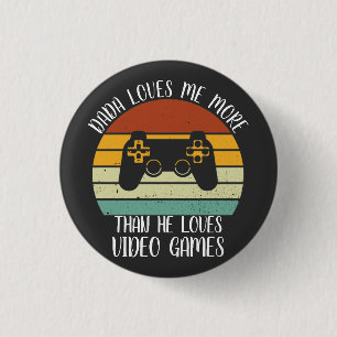 CUSTOM Dada Loves Me More Than He Loves Video Game 3 Cm Round Badge