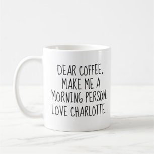 Custom 'Dear Coffee. Make Me a Morning Person. Coffee Mug