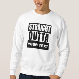 CUSTOM DESIGN STRAIGHT OUTTA SWEATSHIRT