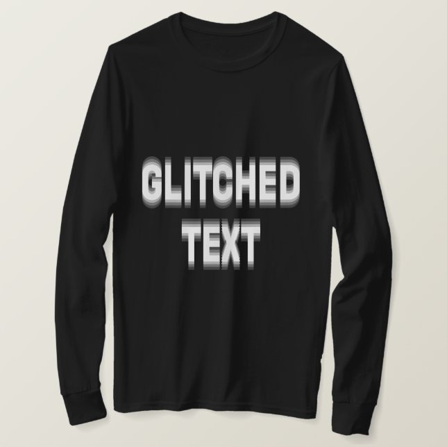 Custom Distortion Glitched Text Effect T-Shirt (Design Front)