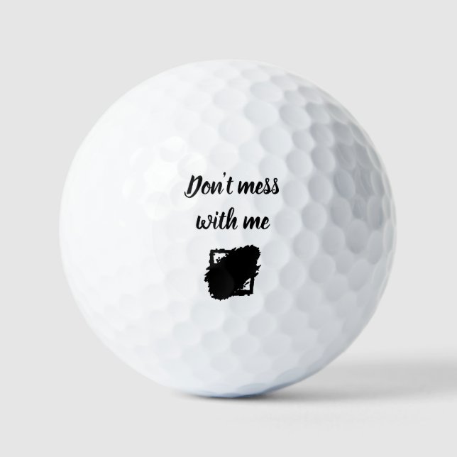 Custom “Don’t Mess With Me” Golf Ball (Front)