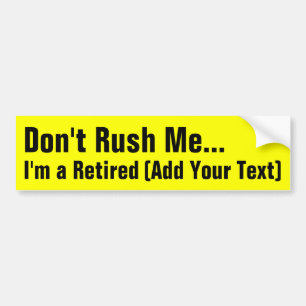 Custom Don't Rush Me, I'm Retired Funny Retirement Bumper Sticker