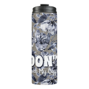 Custom DON'T Touch MyCoffee-Floral Thermal Tumbler