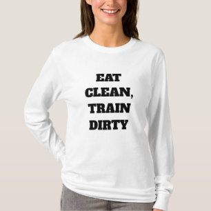 Custom Eat Clean, Train Dirty quote T-Shirt