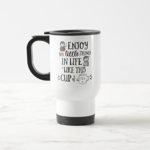 Custom Enjoy the Little Things in Life Like Tea Travel Mug