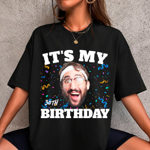 Custom Face Birthday its My Birthday 30th Photo    T-Shirt