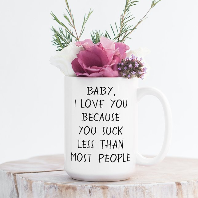 Custom Funny I Love You Because Quote Coffee Mug (Creator Uploaded)