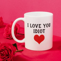 Custom Funny I Love You Idiot Text