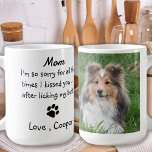 Custom Funny Photo Dog Mum Coffee Mug<br><div class="desc">Surprise Mum on her birthday , Mother's Day , or just because , with this super cute dog mum mug . Mum ... I'm so sorry for all the times I kissed you ... after licking my butt . Personalise with the Dog Mum's favourite Pet Photo, and name . COPYRIGHT...</div>