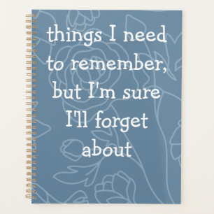 Custom Funny Quote for Forgetful People Planner