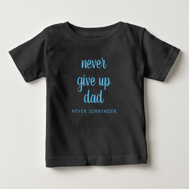 Custom Funny Text Never Give Up Dad Black Baby T-Shirt (Front)