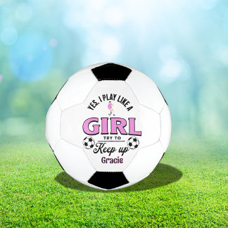 Custom Funny  'Yes, I Play Like a Girl' quote Soccer Ball