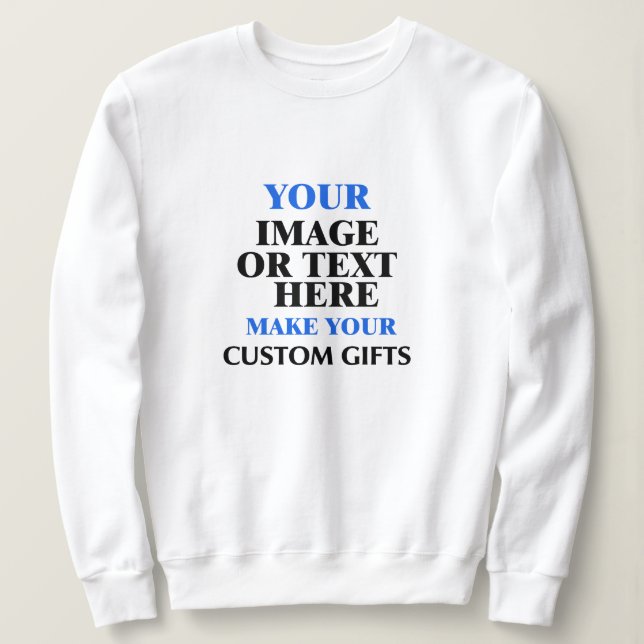 Custom Gift Ideas, Create Your Own Personalised Sweatshirt (Design Front)