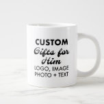 Custom Gifts for Him Giant Jumbo Mug 20oz.<br><div class="desc">Custom Gifts for Him personalised Giant Jumbo Mug 20oz. Upload logo, photo, image, design and add your own text to make your own personalised birthday, Christmas, Father's Day, Valentine's Day celebration, office gifts for him (man, men, husband, boyfriend, father, dad, young man, son). GET BIG SAVINGS WITH MULTIPLE PURCHASE ORDER...</div>