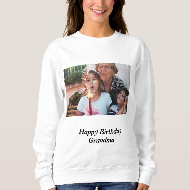 Custom Happy Birthday Grandma Photo      Sweatshirt (Front)