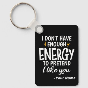 Custom I Don't Have Enough Energy Sarcastic Key Ring