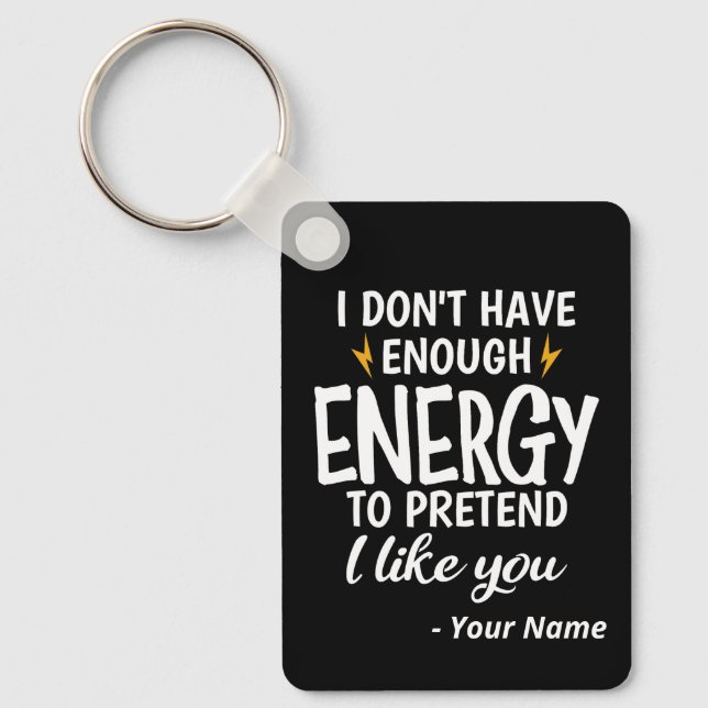Custom I Don't Have Enough Energy Sarcastic Key Ring (Front)