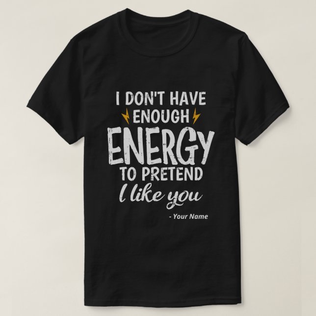 Custom I Don't Have Enough Energy Sarcastic T-Shirt (Design Front)