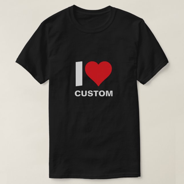 Custom I Heart Custom I Love Your Custom Text T-Shirt (Design Front)