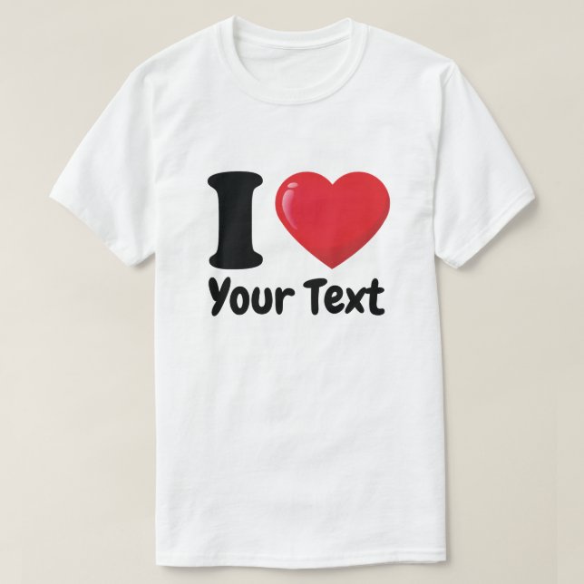 Custom I Heart Shirt, I Love T-shirt (Design Front)