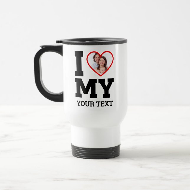 Custom I love My Family Photo Text Travel Mug (Left)