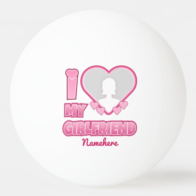 Custom I Love My Girlfriend – Add Photo & Name Ping Pong Ball (Front)
