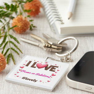 Custom "I LOVE my [Name/Relation]" -  Keychain