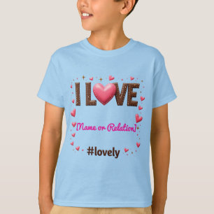 Custom "I LOVE my [Name/Relation]" -    T-Shirt